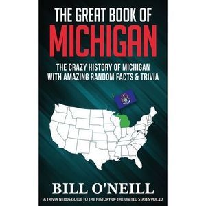 The Great Book of Michigan: The Crazy History of Michigan with Amazing Random Fa